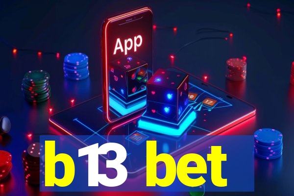 b13 bet